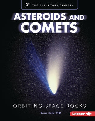 Asteroids and Comets: Orbiting Space Rocks by Betts, Bruce
