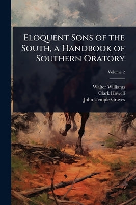 Eloquent Sons of the South, a Handbook of Southern Oratory by Williams, Walter