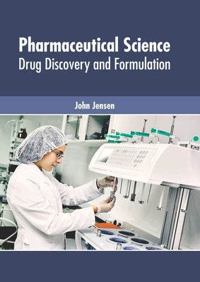 Pharmaceutical Science: Drug Discovery and Formulation by Jensen, John