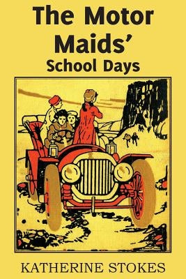 The Motor Maids' School Days by Stokes, Katherine