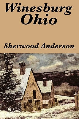 Winesburg, Ohio by Sherwood Anderson by Anderson, Sherwood