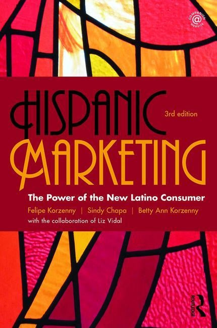 Hispanic Marketing: The Power of the New Latino Consumer by Korzenny, Felipe