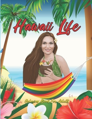 Hawaii Life Coloring Book For Adults: Fantastic An Adult Coloring Book Featuring Tropical Hawaiian Scenes, Stunning Island Landscapes and Exotic Islan by Publishing, Scot House