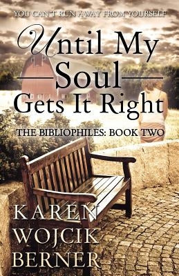 Until My Soul Gets It Right: The Bibliophiles: Book Two by Berner, Karen Wojcik