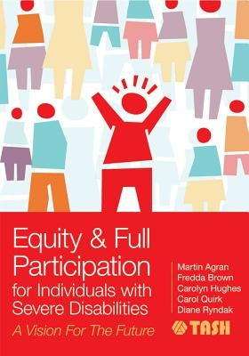 Equity and Full Participation for Individuals with Severe Disabilities: A Vision for the Future by Agran, Martin