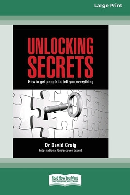 Unlocking Secrets: How to get people to tell you everything (16pt Large Print Edition) by Craig, David