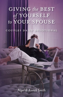 Giving the Best of Yourself to Your Spouse: Couples Daily Devotional by Smith, Nigel
