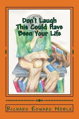 Don't Laugh - This Could Have Been Your Life by Noble, Richard Edward