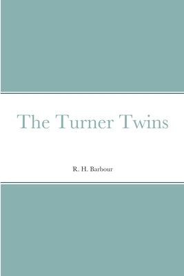 The Turner Twins by Barbour, R. H.