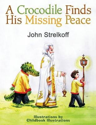 A Crocodile Finds His Missing Peace by Strelkoff, John