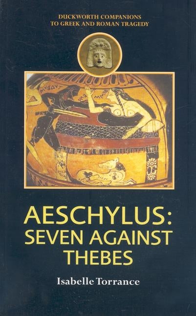 Aeschylus: Seven Against Thebes by Torrance, Isabelle