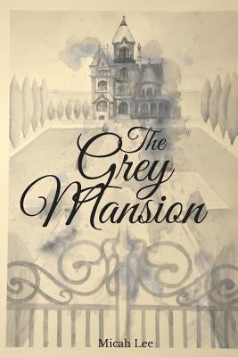 The Grey Mansion by Lee, Micah