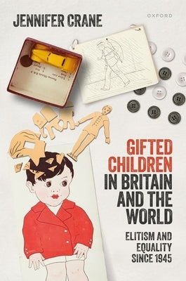 'Gifted Children' in Britain and the World: Elitism and Equality Since 1945 by Crane, Jennifer