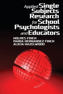 Applied Single Subjects Research for School Psychologists and Educators by Finch, Holmes