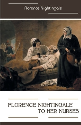 Florence Nightingale to Her Nurses by Nightingale, Florence