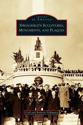 Springfield's Sculptures, Monuments, and Plaques by Volkmann, Carl
