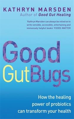 Good Gut Bugs by Marsden, Kathryn