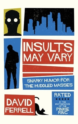 Insults May Vary: Snarky Humor for the Huddled Masses by Ferrell, David