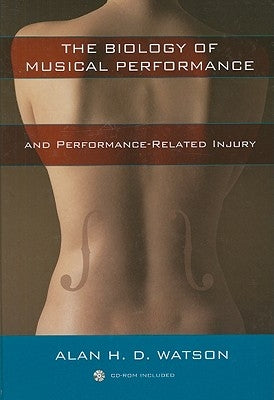 The Biology of Musical Performance and Performance-Related Injury [With CDROM] by Watson, Alan H. D.