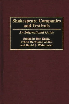 Shakespeare Companies and Festivals: An International Guide by Engle, Ron