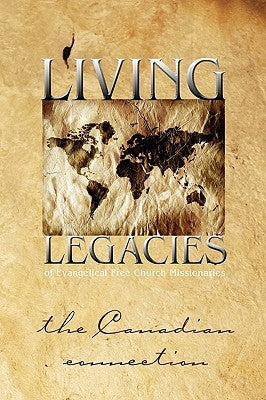 Living Legacies of Evangelical Free Church Missionaries: The Canadian Connection by Olson, Arvid