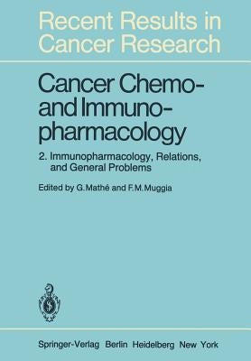 Cancer Chemo- And Immunopharmacology: 2: Immunopharmacology, Relations, and General Problems by Mathe, G.
