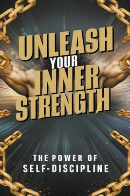 Unleash Your Inner Strength: The Power of Self-Discipline by Laura, Hagen