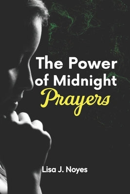 The Power of Midnight Prayers: Unveiling the Mysteries of Whispering Hour by Noyes, Lisa J.