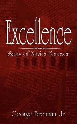 Excellence: Sons of Xavier Forever by Brennan, George, Jr.