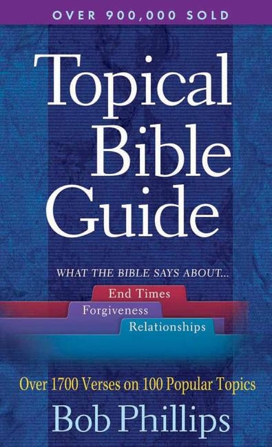A Topical Bible Guide by Phillips, Bob