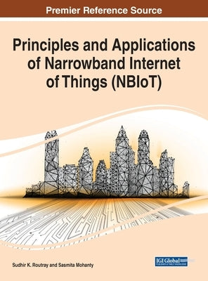 Principles and Applications of Narrowband Internet of Things (NBIoT) by Routray, Sudhir K.