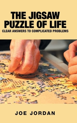 The Jigsaw Puzzle of Life: Clear Answers to Complicated Problems by Jordan, Joe
