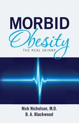 Morbid Obesity: The Real Skinny by Blackwood, B. a.