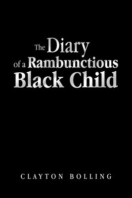 The Diary of a Rambunctious Black Child by Bolling, Clayton