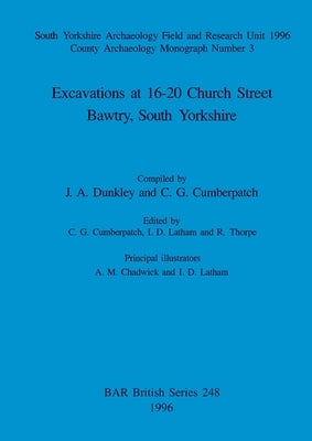 Excavations at 16-20 Church Street, Bawtry, South Yorkshire by Dunkley, J. a.