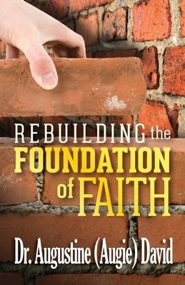 Rebuilding the Foundation of Faith by David, Augustine