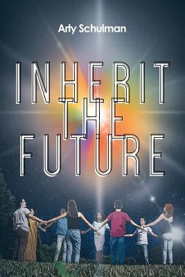 Inherit the Future by Schulman, Arty