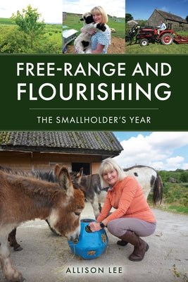 Free-Range and Flourishing: The Smallholder's Year by Lee, Allison