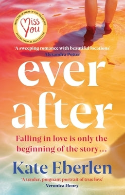 Ever After: The Escapist, Emotional and Romantic New Story from the Bestselling Author of Miss You by Eberlen, Kate