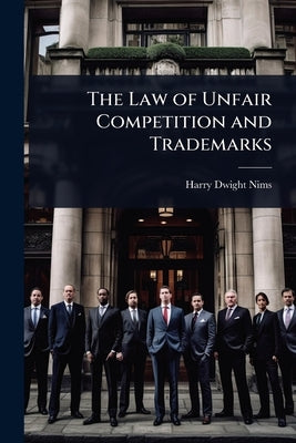The Law of Unfair Competition and Trademarks by Nims, Harry Dwight