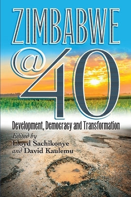 Zimbabwe@40: Development, Democracy and Transformation by Sachikonye, Lloyd