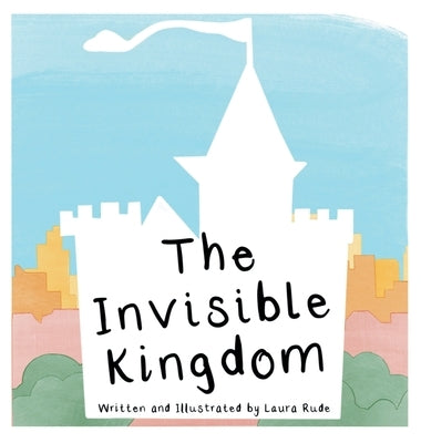 The Invisible Kingdom by Rude, Laura