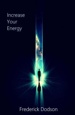 Increase Your Energy by Dodson, Frederick