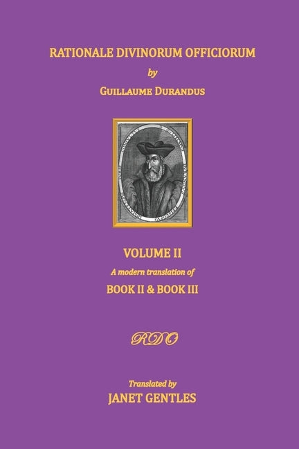 Rationale Divinorum Officiorum by Guillaume Durandus, Volume Two: A Modern Translation of Books Two and Three by Gentles, Janet