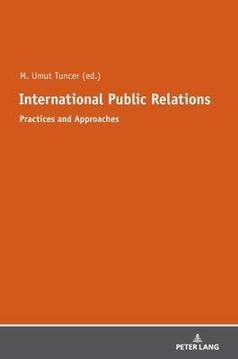 International Public Relations: Practices and Approaches by Tuncer, Mehmet Umut