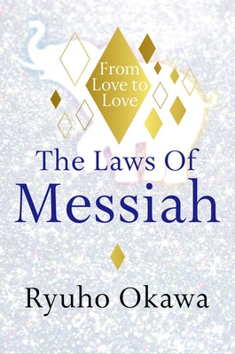 The Laws of Messiah: From Love to Love by Okawa, Ryuho