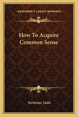 How To Acquire Common Sense by Tashi, Yoritomo