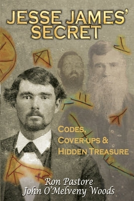 Jesse James' Secret: Codes, Coverups & Hidden Treasure by Woods, John O.