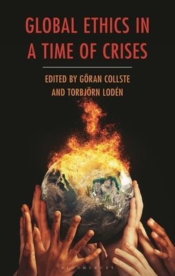 Global Ethics in a Time of Crises by Collste, Göran