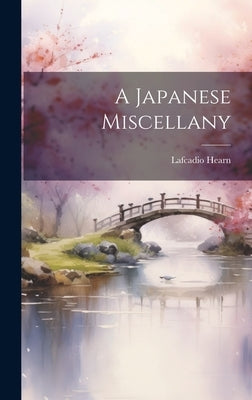 A Japanese Miscellany by Hearn, Lafcadio 1850-1904